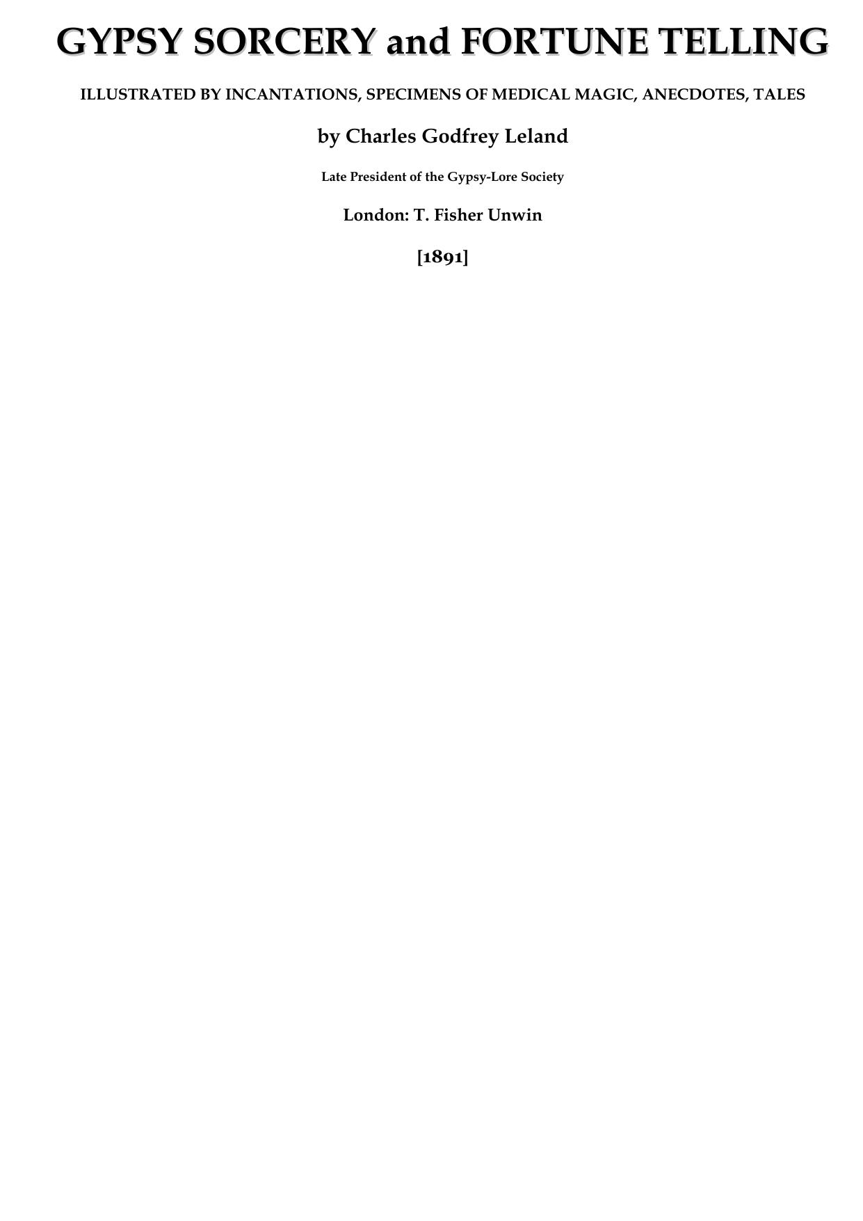 Gypsy Sorcery and Fortune Telling: Illustrated by Incantations, Specimens of Medical Magic, Anecdotes and Tales by Leland Charles Godfrey