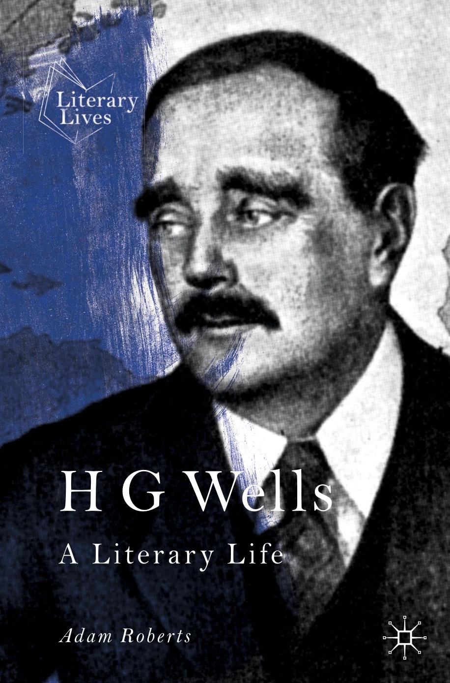 H G Wells: A Literary Life by Adam Roberts