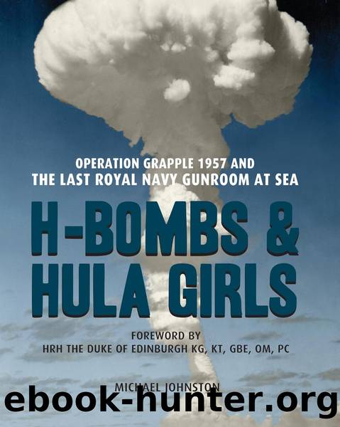 H-Bombs and Hula Girls: Operation Grapple 1957 and the last Royal Navy Gunroom at sea by Michael Johnston