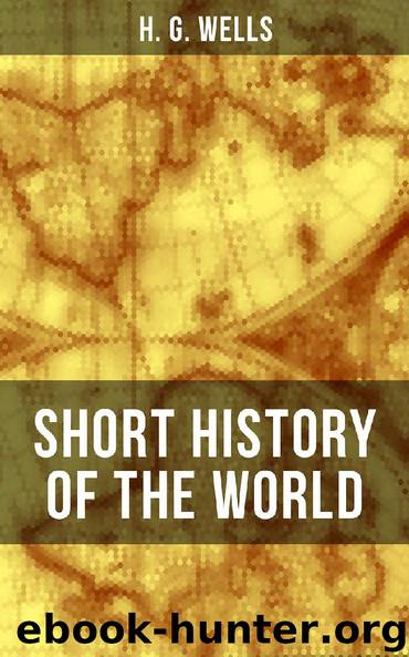 H. G. Wells' Short History of The World by H. G. Wells
