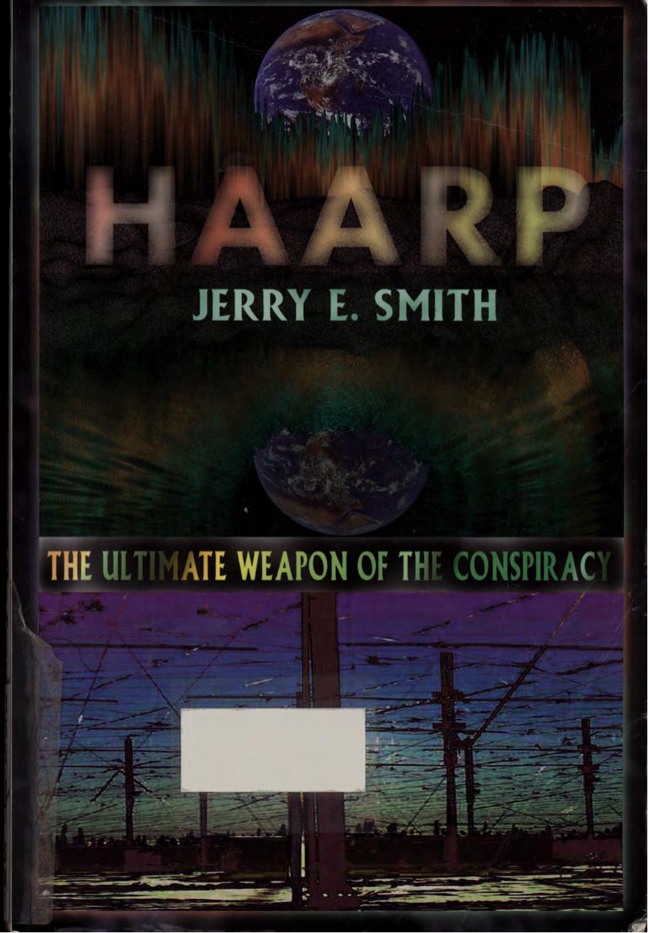 HAARP - the ultimate weapon of the conspiracy by Smith Jerry E