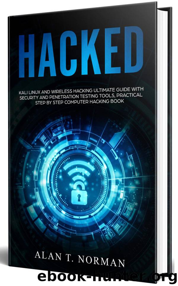HACKED: Kali Linux and Wireless Hacking Ultimate Guide With Security and Penetration Testing Tools, Practical Step by Step Computer Hacking Book by Norman Alan T