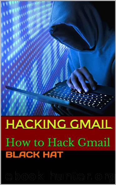 HACKING GMAIL: How to Hack Gmail by BLACK HAT