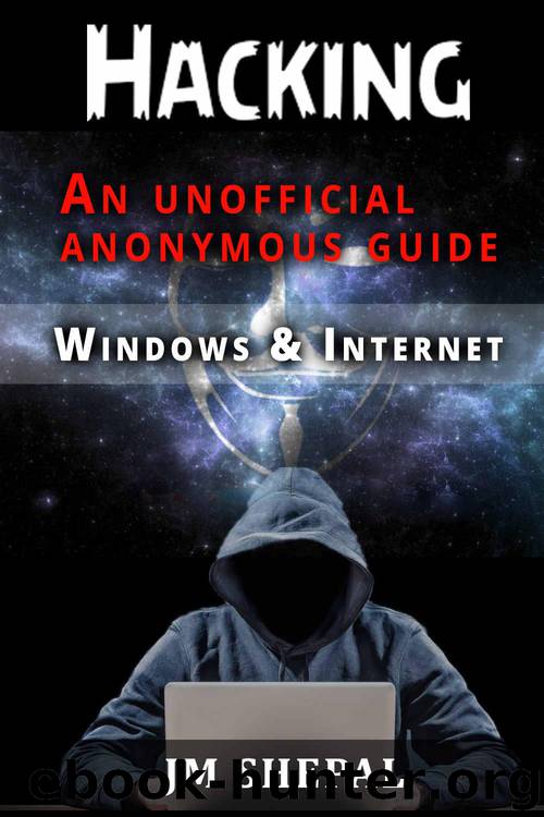 HACKING: An Unofficial Anonymous Guide: Windows and Internet by Shepal JM