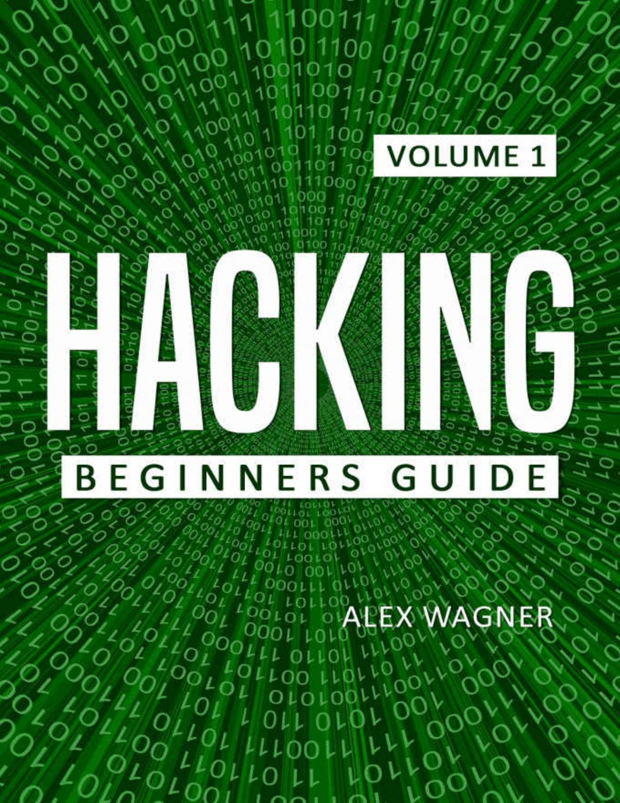 HACKING: The Ultimate Beginners Guide to Hacking by Alex Wagner