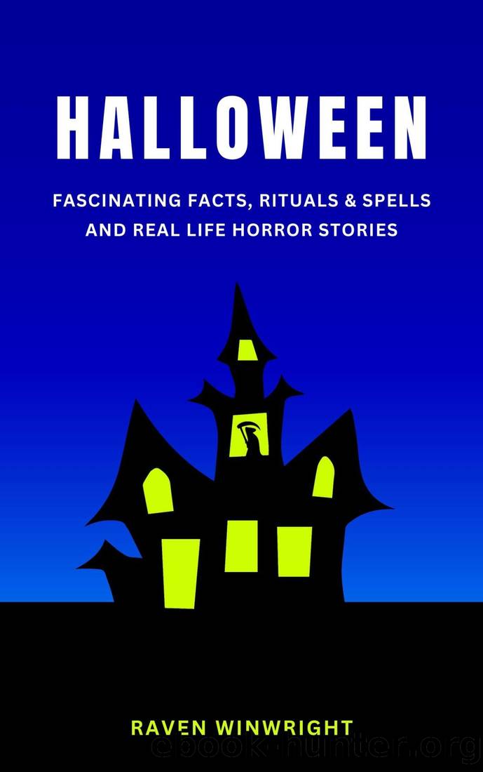 HALLOWEEN: FASCINATING FACTS, RITUALS & SPELLS AND REAL LIFE HORROR STORIES by RAVEN WINWRIGHT