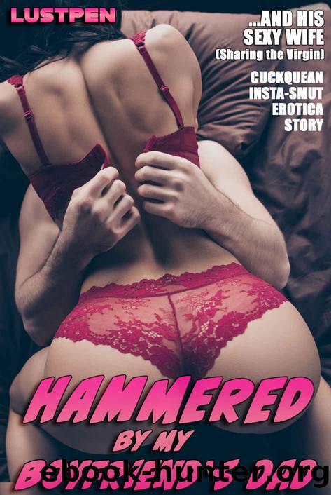 HAMMERED BY MY BOYFRIENDâS DAD (â¦AND HIS WIFE): SHARING THE VIRGIN : Older Man Younger Woman Cuckquean - Erotica Short Story (INSTA-SMUT SERIES Book 7) by LUSTPEN & FIBBWORTHY