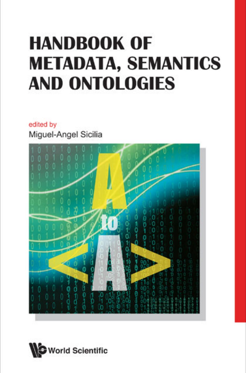 HANDBOOK OF METADATA, SEMANTICS AND ONTOLOGIES by SICILIA MIGUEL-ANGEL