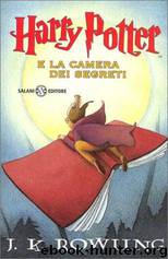 HARRY POTTER E LA CAMERA DEI SEGRETI by J K ROWLING
