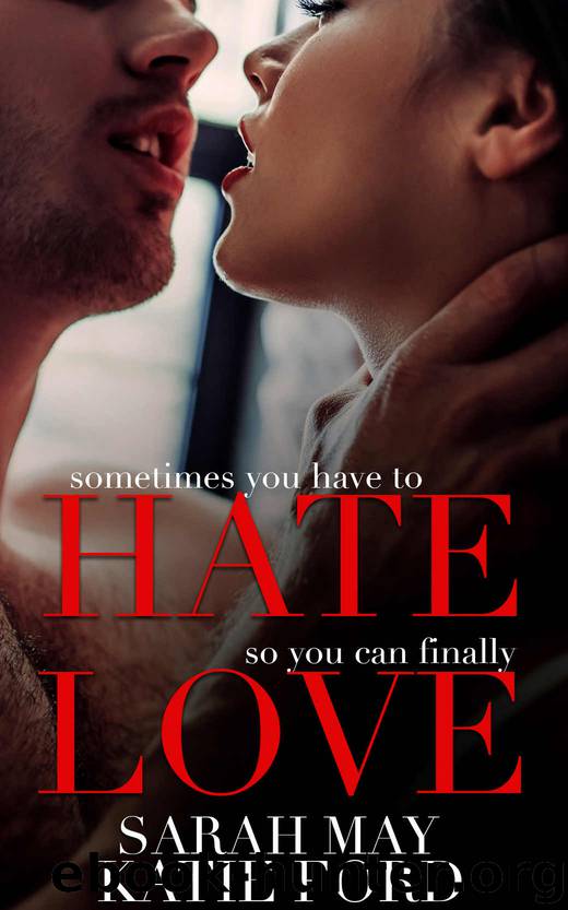 HATE LOVE: A Billionaire Boss Romance by Katie Ford & Sarah May