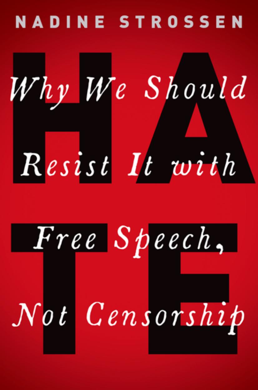 HATE: Why We Should Resist It with Free Speech, Not Censorship (Inalienable Rights) by Nadine Strossen