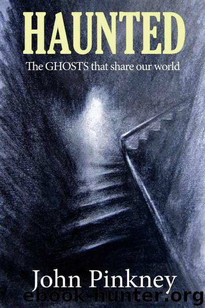 HAUNTED: The GHOSTS that share our world by PINKNEY JOHN