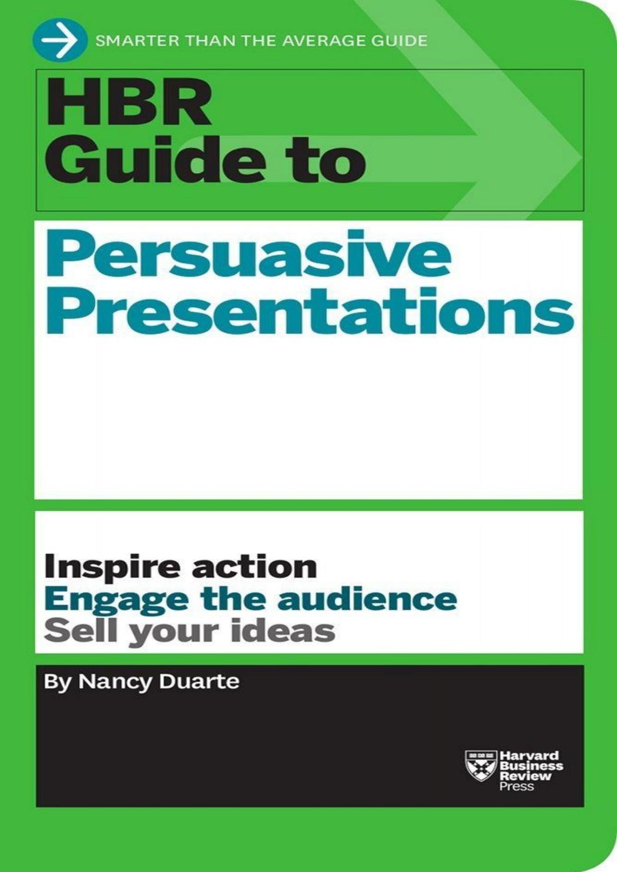 HBR Guide to Persuasive Presentations by Nancy Duarte