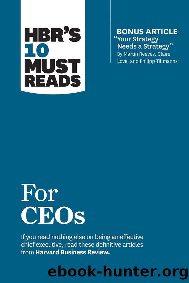 HBR's 10 Must Reads for CEOs (with bonus article "Your Strategy Needs a Strategy" by Martin Reeves, Claire Love, and Philipp Tillmanns) by Harvard Business Review