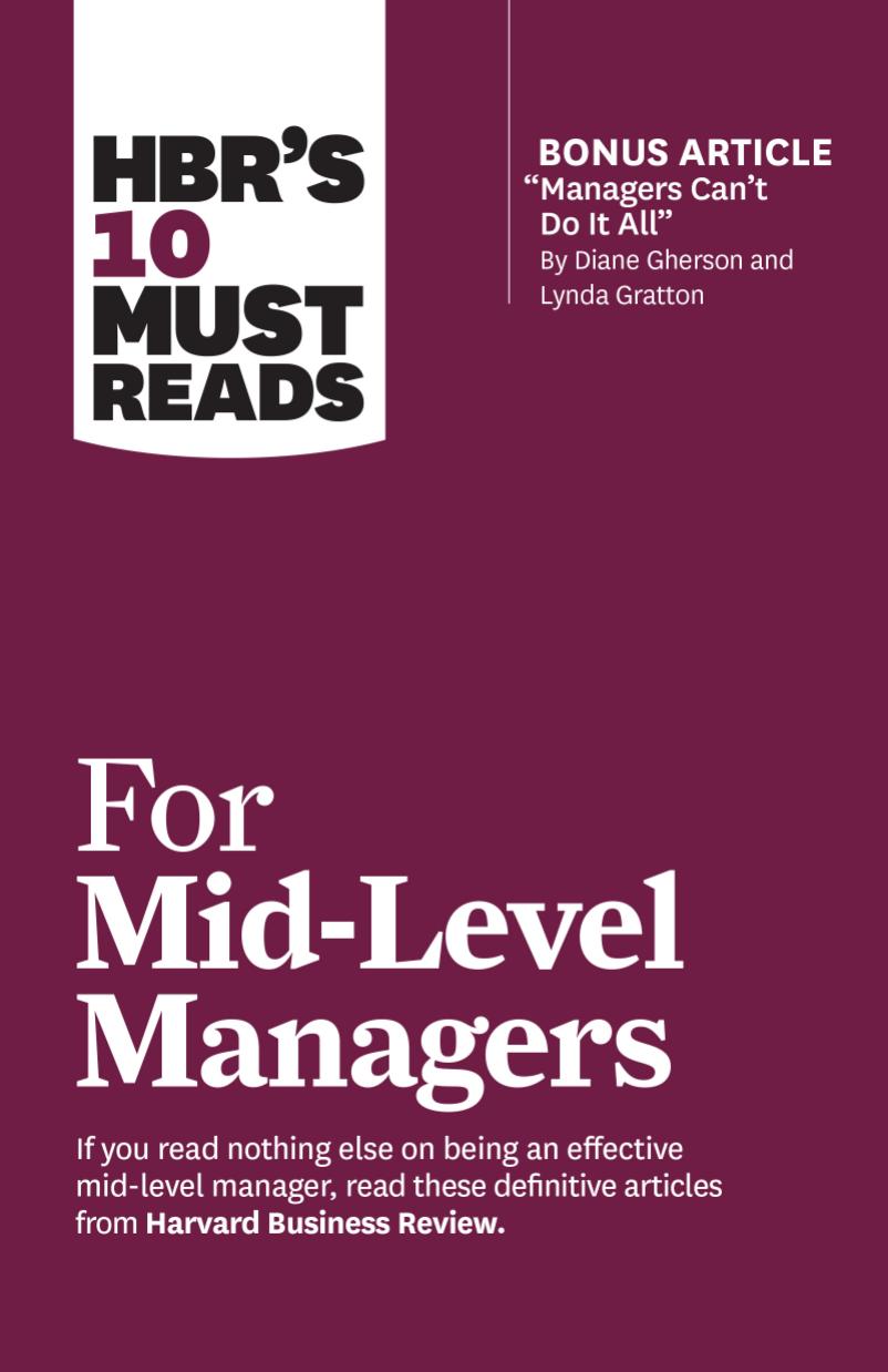 HBR's 10 Must Reads for Mid-Level Managers (with bonus article "Managers Can't Do It All" ) [Team-IRA by Harvard Business Review Frances X. Frei Bruce Tulgan Herminia Ibarra Steven G. Rogelberg