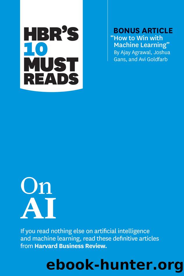 HBR's 10 Must Reads on AI (with bonus article "How to Win with Machine Learning" by Ajay Agrawal, Joshua Gans, and Avi Goldfarb) by Harvard Business Review