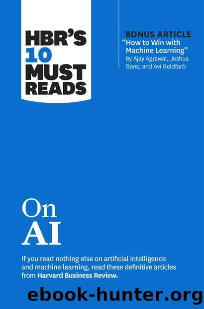 HBR's 10 Must Reads on AI (with bonus article "How to Win with Machine Learning" by Ajay Agrawal, Joshua Gans, and Avi Goldfarb) by Review Harvard Business;Davenport Thomas H.;Iansiti Marco;Neeley Tsedal;Agrawal Ajay;