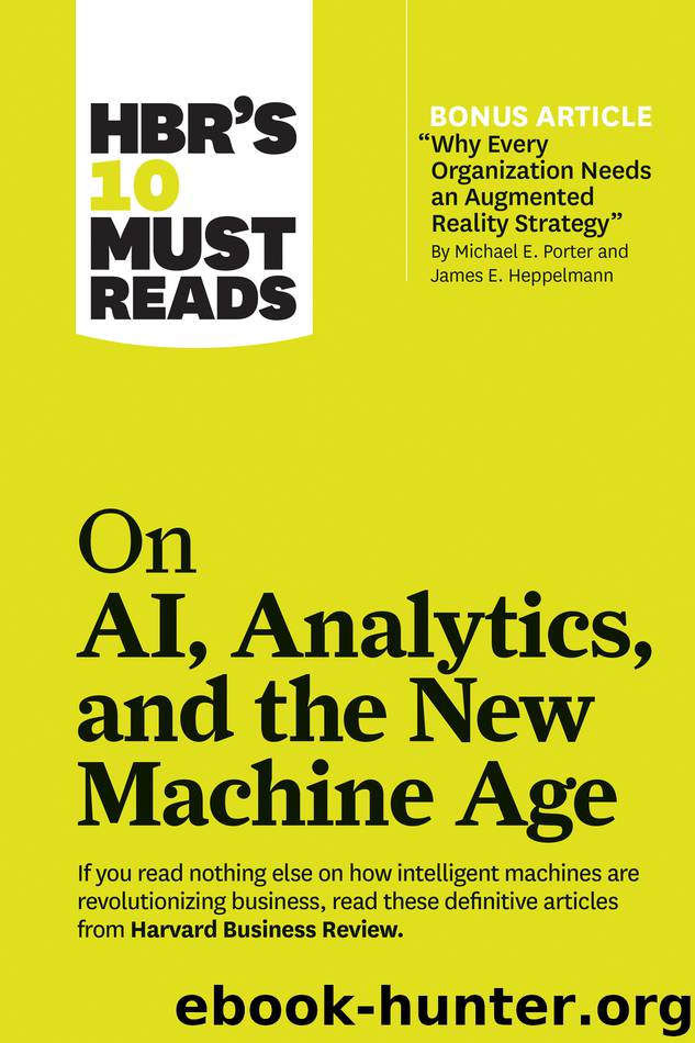 HBR's 10 Must Reads on AI, Analytics, and the New Machine Age (with bonus article "Why Every Company Needs an Augmented Reality Strategy" by Michael E. Porter and James E. Heppelmann) by unknow