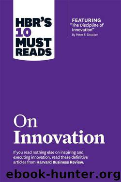 HBR's 10 Must Reads on Innovation (with featured article "The Discipline of Innovation," by Peter F. Drucker) by Harvard Business Review