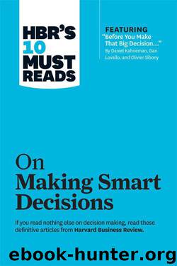 HBR's 10 Must Reads on Making Smart Decisions (with featured article "Before You Make That Big Decision..." by Daniel Kahneman, Dan Lovallo, and Olivier Sibony) by Harvard Business Review