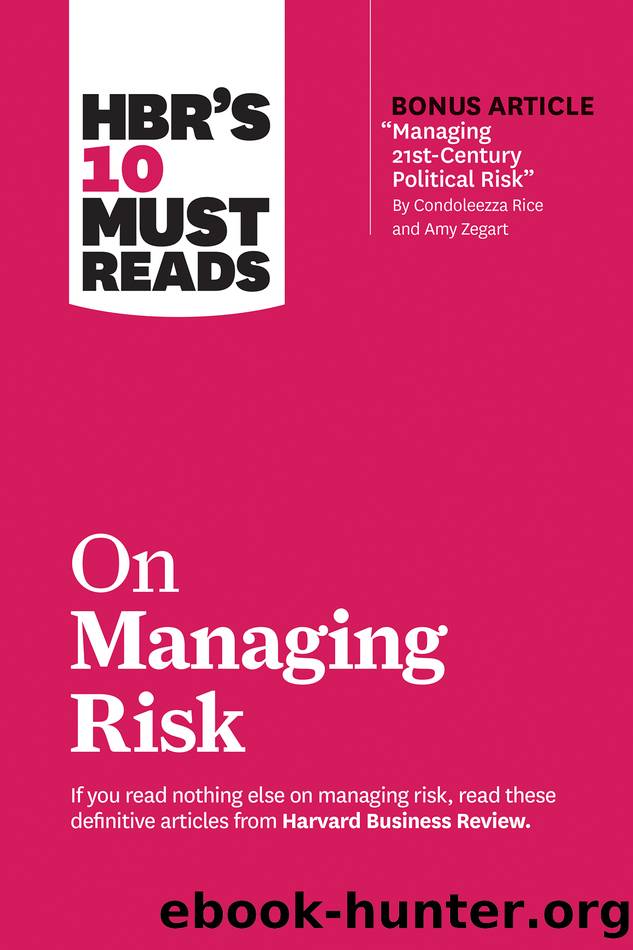 HBR's 10 Must Reads on Managing Risk (with Bonus Article "Managing 21st-Century Political Risk" by Condoleezza Rice and Amy Zegart) by unknow