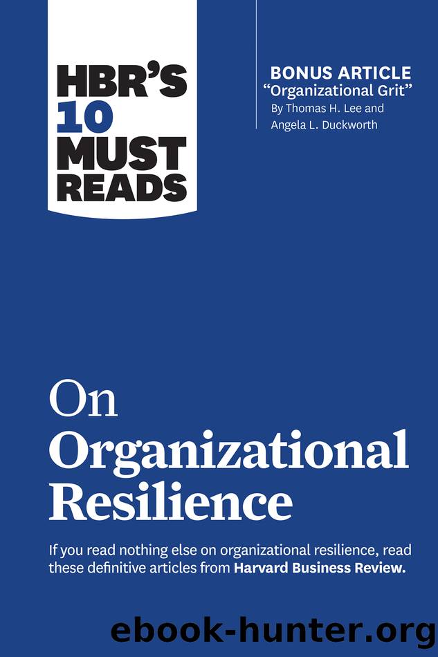 HBR's 10 Must Reads on Organizational Resilience (with bonus article "Organizational Grit" by Thomas H. Lee and Angela L. Duckworth) by unknow