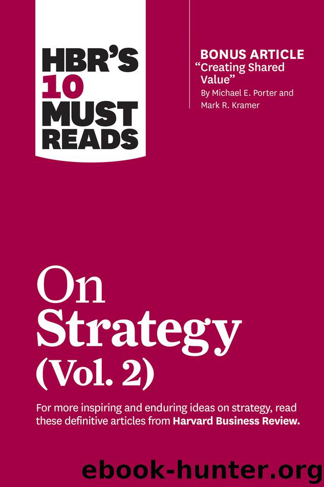 HBR's 10 Must Reads on Strategy, Volume 2 (with bonus article "Creating Shared Value" by Michael E. Porter and Mark R. Kramer) by Harvard Business Review