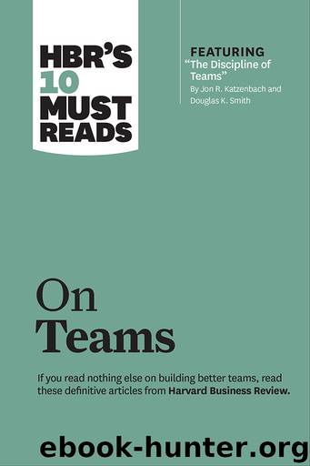 HBR's 10 Must Reads on Teams (with featured article "The Discipline of Teams," by Jon R. Katzenbach and Douglas K. Smith) by Harvard Business Review