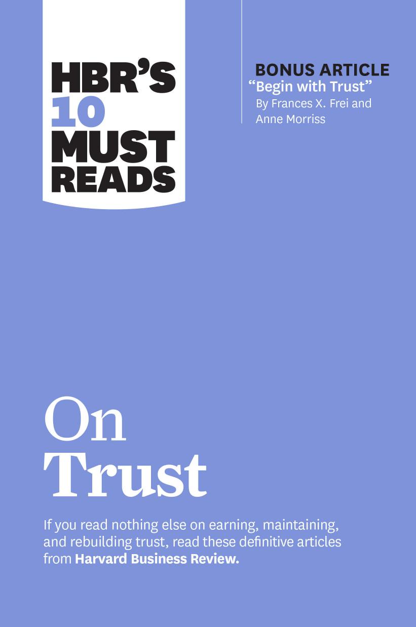 HBR's 10 Must Reads on Trust by Harvard Business Review Frances X. Frei Anne Morriss Jamil Zaki Robert M. Galford