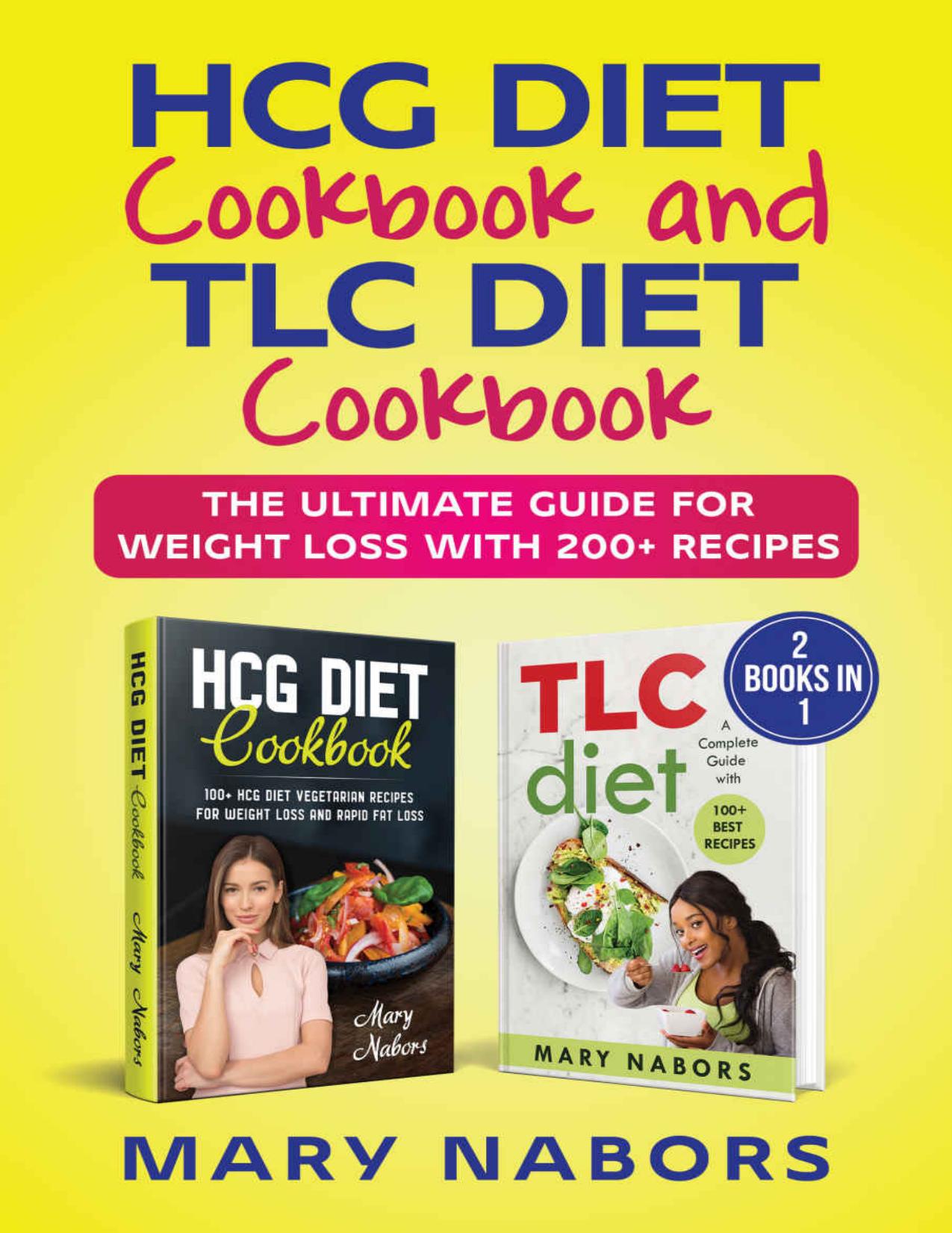 HCG Diet Cookbook and TLC Diet Cookbook (2 Books in 1): The Ultimate Guide for Weight Loss with 200+ Recipes by Mary Nabors
