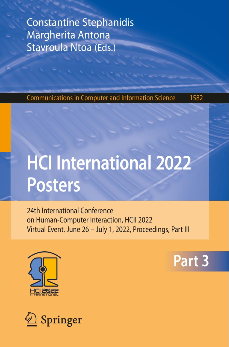 HCI International 2022 Posters: 24th International Conference on Human-Computer Interaction, HCII 2022, Virtual Event, June 26 â July 1, 2022, ... in Computer and Information Science, 1582) by Constantine Stephanidis (editor) Margherita Antona (editor) Stavroula Ntoa (editor)