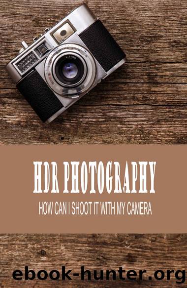 HDR Photography: How Can I Shoot It With My Camera: Define Hdr Photography by Hilda Grossack