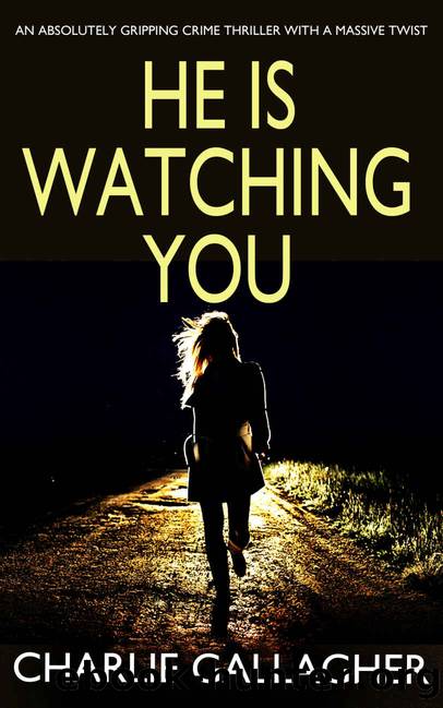 HE IS WATCHING YOU an Absolutely Gripping Crime Thriller With a Massive Twist by CHARLIE GALLAGHER