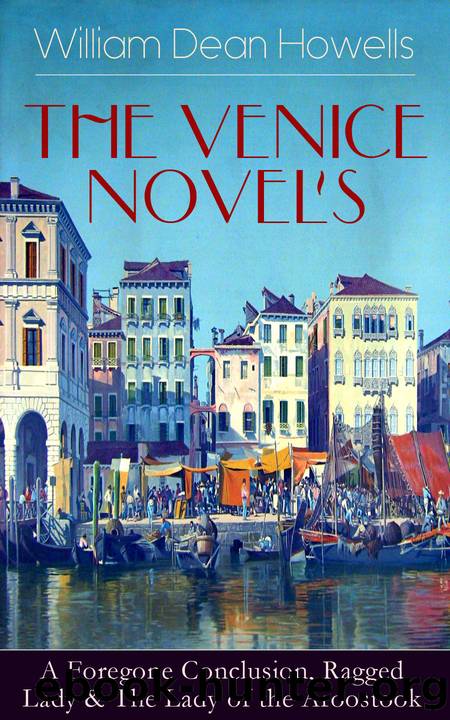 HE VENICE NOVELS by William Dean Howells