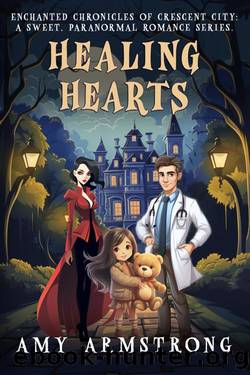 HEALING HEARTS: A SWEET PARANORMAL ROMANCE NOVEL (ENCHANTED CHRONICLES OF CRESCENT CITY Book 1) by Amy Armstrong