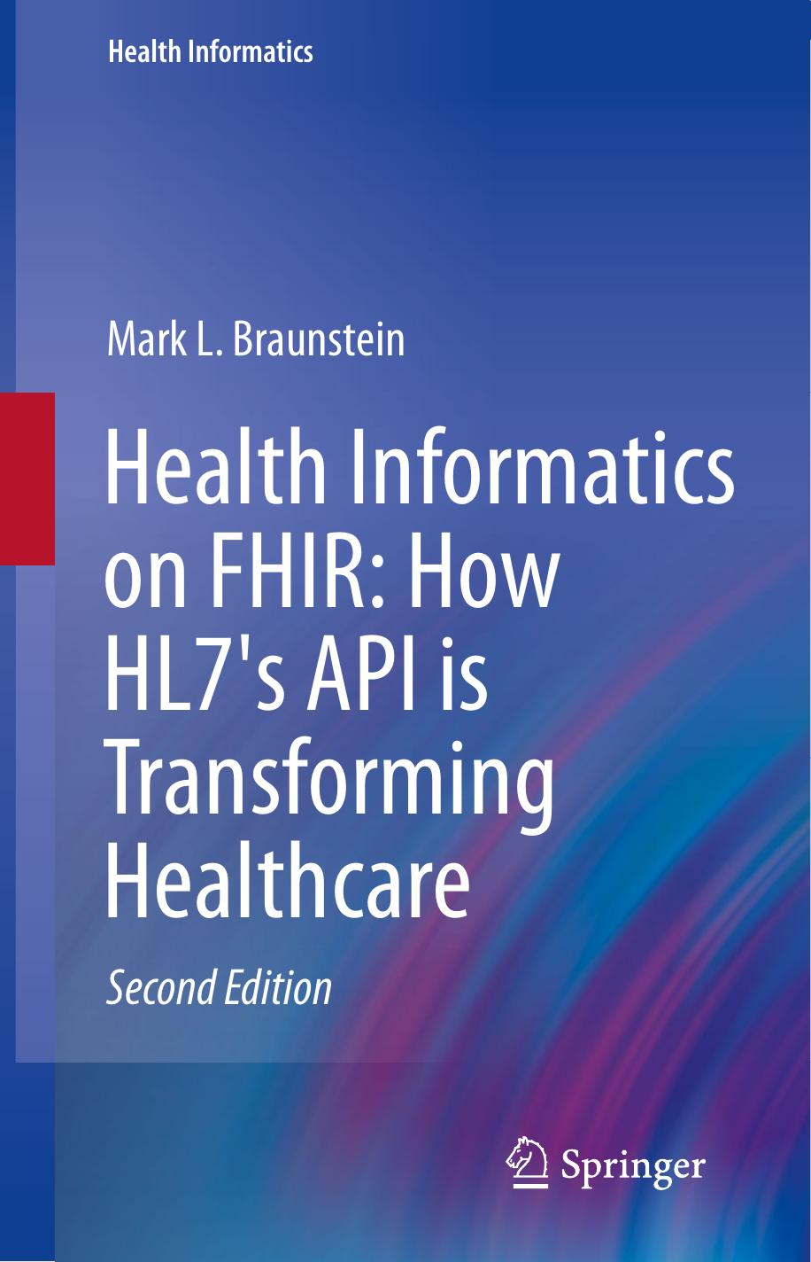 HEALTH INFORMATICS ON FHIR how hl7's new api is transforming healthcare. by MARK L. BRAUNSTEIN