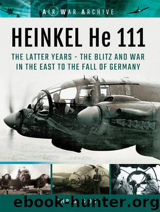 HEINKEL He 111: The Latter Years - The Blitz and War in the East to the Fall of Germany (Air War Archive) by Chris Goss