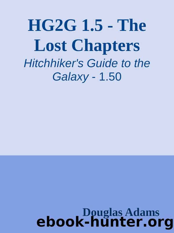 HG2G 1.5 - The Lost Chapters by Douglas Adams