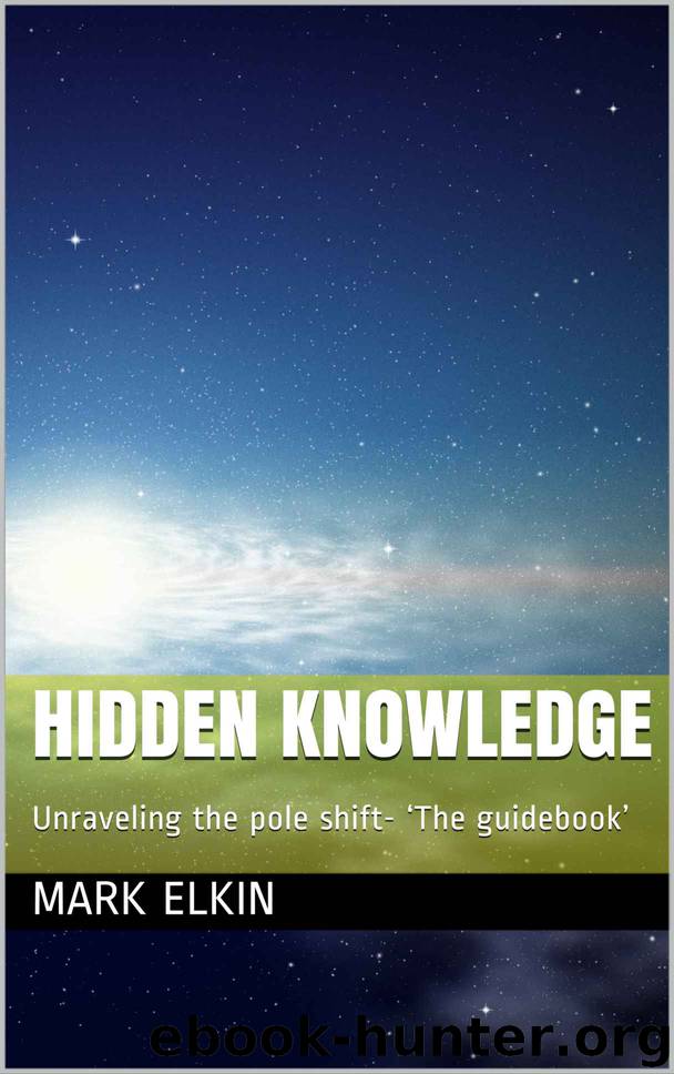 HIDDEN KNOWLEDGE: Unraveling the pole shift- ‘The guidebook’ by Elkin Mark
