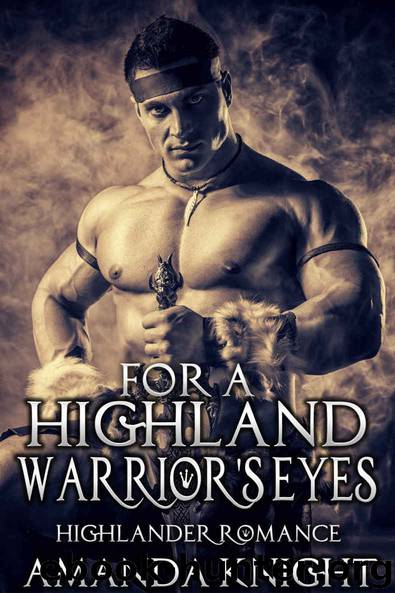 HIGHLANDER ROMANCE: For a Highland Warrior's Eyes (Medieval Scottish Warrior Romance) (Medieval Historical Short Stories Young Adult) by Knight Amanda