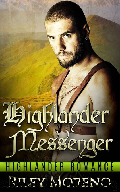 HIGHLANDER: Highlander Messenger (Mail Order Bride Scottish Highland Bad Boy Romance) (Historical Time Travel Fantasy Romance Short Stories) by Riley Moreno