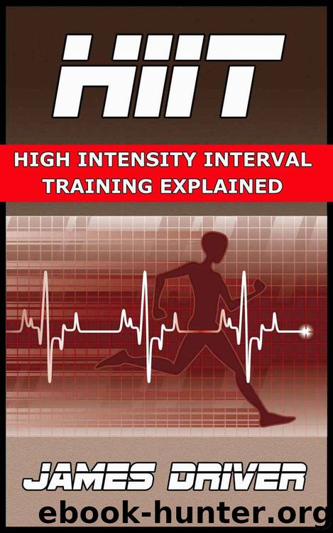 HIIT - High Intensity Interval Training Explained by James Driver