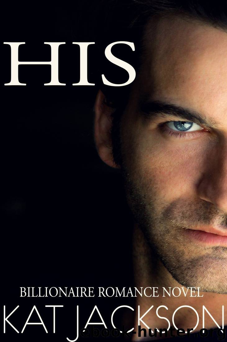 HIS (A Billionaire Romance Novel) by Kat Jackson