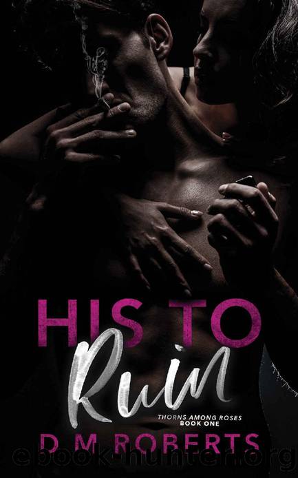HIS TO RUIN by D.M ROBERTS