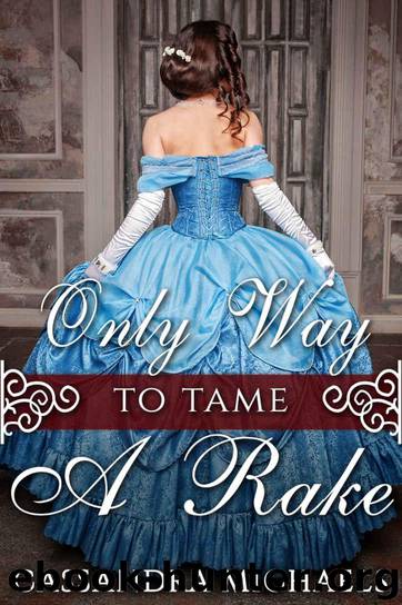 HISTORICAL ROMANCE: REGENCY ROMANCE: Only Way To Tame A Rake (Duke Military Secret Baby Romance) (19th Century Victorian Romance Short Stories) by Michaels Cassandra