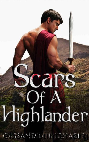 HISTORICAL ROMANCE: Scottish Romance: Scars of a Highlander (Highlander Alpha Male Romance) (Historical Fantasy Scottish Time Travel Romance Short Stories) by Michaels Cassandra