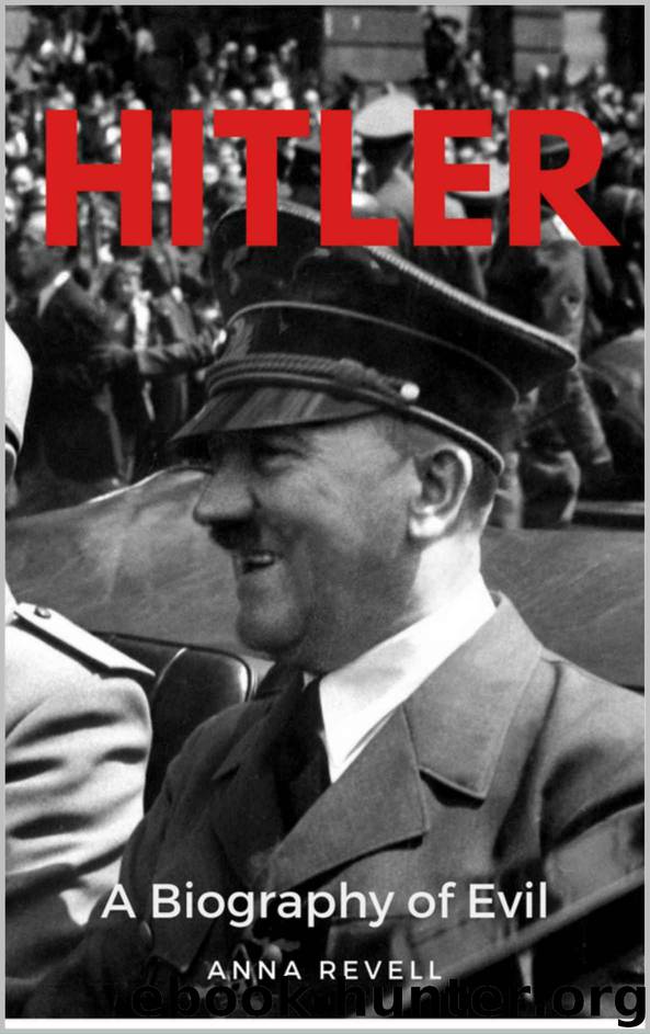 HITLER: A Biography of Evil: The Life and Times of the Most Evil Man in History, Adolf Hitler by Anna Revell