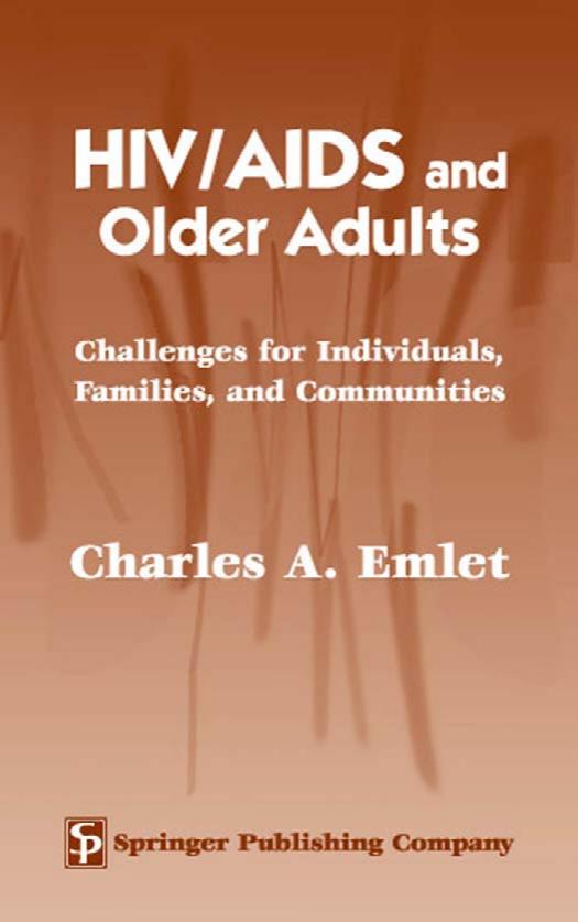 HIV AIDS and Older Adults: Challenges for Individuals, Families, and Communities by Charles A. Emlet MSW PhD