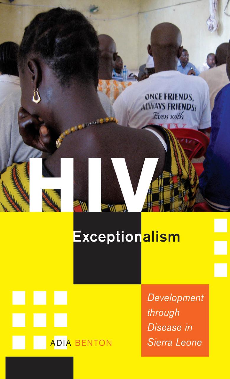 HIV Exceptionalism: Development through Disease in Sierra Leone by Adia Benton