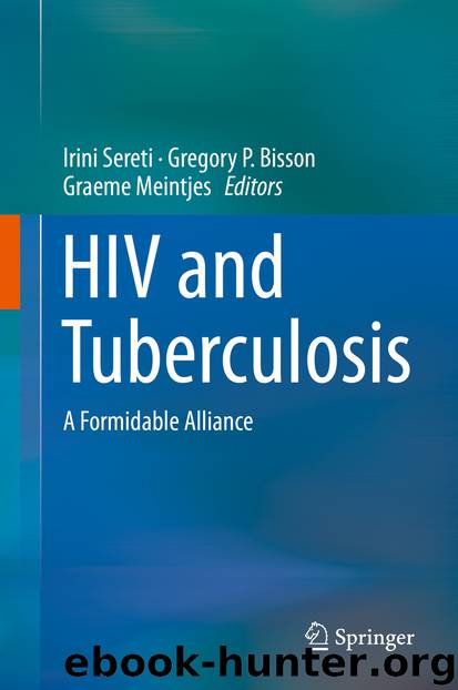 HIV and Tuberculosis by Irini Sereti & Gregory P. Bisson & Graeme Meintjes
